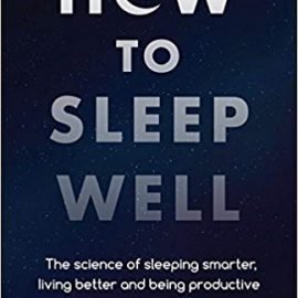كيف ننام جيدًا: علم النوم بذكاء، والحياة الأفضل، والإنتاج الأفضل