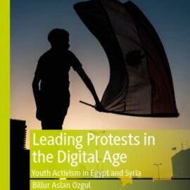 قيادة الاحتجاجات في العصر الرقمي: النشاط الشبابي في مصر وسوريا
