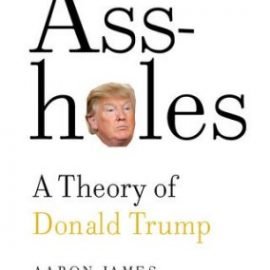 Ass-holes: A Theory of Donald Trump