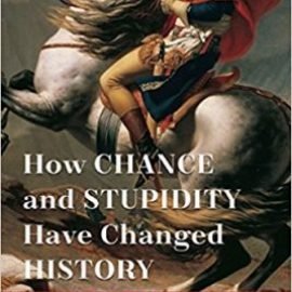 How Chance and Stupidity Have Changed History