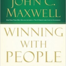 Winning with People : Discover the People Principles that Work for You Every Time