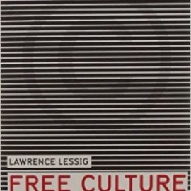 Free Culture: The Nature and Future of Creativity