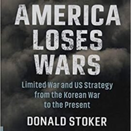 لماذا تخسر أمريكا الحروب: الحرب المحدودة والاستراتيجية الأمريكية من الحرب الكورية إلى الوقت الحاضر