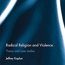 Radical Religion and violence: Theory and case studies