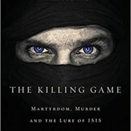 The Killing Game: Martyrdom, Murder, and the Lure of ISIS