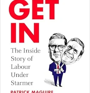 Get In: The Inside Story of Labour Under Starmer