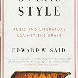 On Late Style: Music and Literature Against the GrainOn Late Style: Music and Literature Against the Grain