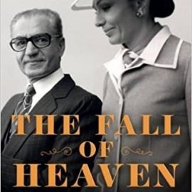 The Fall of Heaven: The Pahlavis and the Final Days of Imperial Iran 