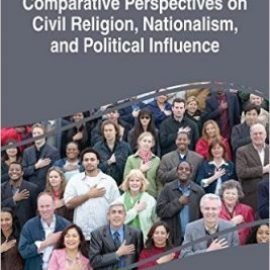 Comparative Perspectives on Civil Religion, Nationalism, and Political Influence