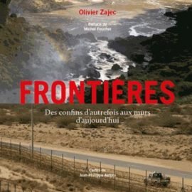 Frontières ; des confins d'autrefois aux murs d'aujourd'hui