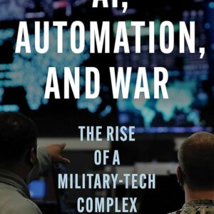الذكاء الاصطناعي والأتمتة والحرب: صعود المجمّع العسكري التقني