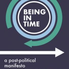 Being in Time: A Post-Political Manifesto