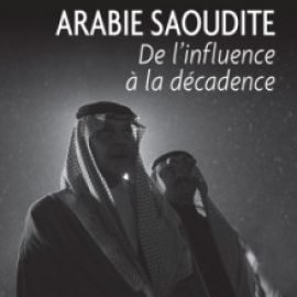 Arabie Saoudite De l'influence à la décadence