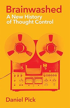 Brainwashed: A New History of Thought Control