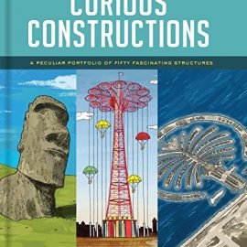 Curious Constructions A Peculiar Portfolio of Fifty Fascinating Structures