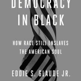 Democracy in Black: How Race Still Enslaves the American Soul