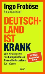 Deutschland ist krank: Was wir alle gegen den Kollaps unseres Gesundheitssystems tun müssen