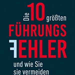 Die 10 größten Führungsfehler und wie Sie sie vermeiden