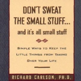 Don't Sweat the Small Stuff: and it's all small stuff