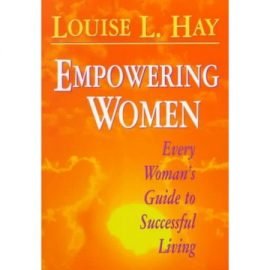 Empowering Women: Every Woman's Guide to Successful Living