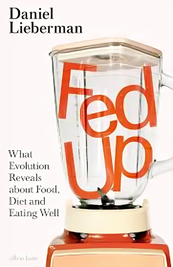 Fed Up What Evolution Reveals About Food, Diet, Health, and Eating Well