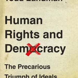 Human Rights and Democracy The Precarious Triumph of Ideals