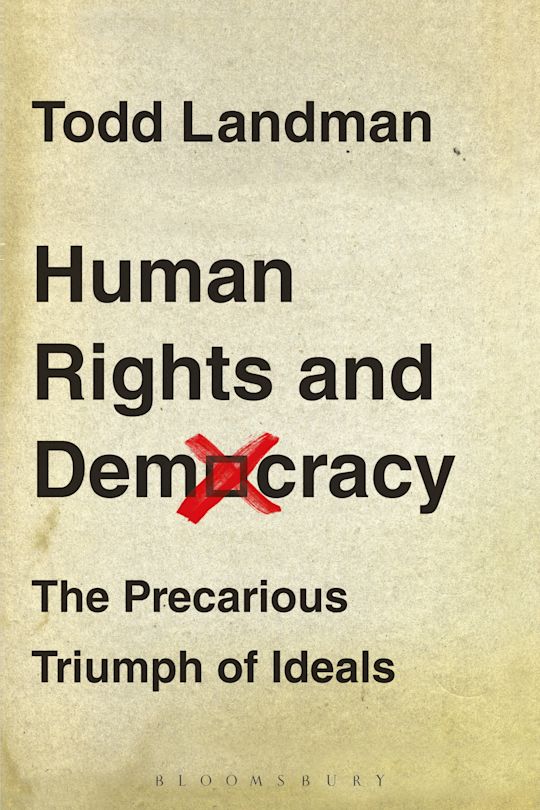 Human Rights and Democracy The Precarious Triumph of Ideals