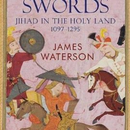 Sacred Swords: Jihad in the Holy Land, 1097-1291