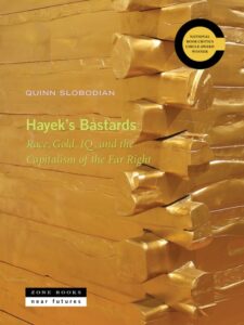 Hayek’s Bastards: Race, Gold, IQ, and the Capitalism of the Far Right