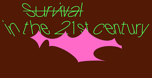Survival in the 21st Century
