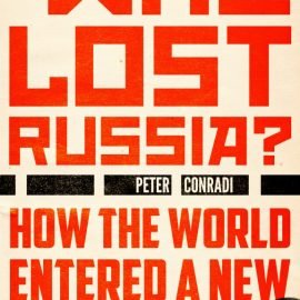 WHO LOST RUSSIA? HOW THE WORLD ENTERED A NEW COLD WAR