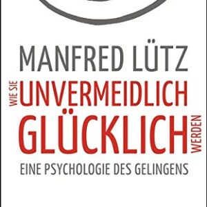 Wie Sie unvermeidlich glücklich werden
