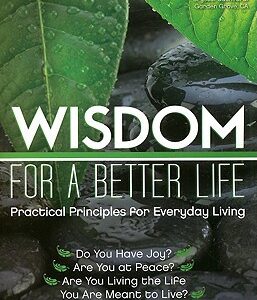 Wisdom for a Better Life: Practical Principles for Everyday Living