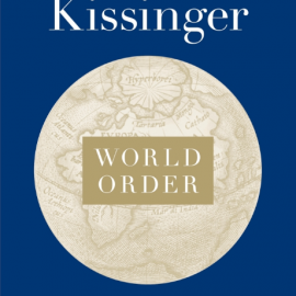 World Order: Reflections on the Character of Nations and the Course of History