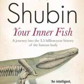 YOUR INNER FISH: A JOURNEY INTO THE 3.5-BILLION-YEAR HISTORY OF THE HUMAN BODY