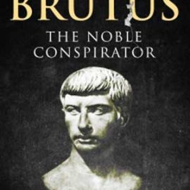 Brutus: The Noble Conspirator