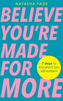 Believe You’re Made for More: 7 Steps to Break Free from Low Self-Esteem, Remember Your Worth and Claim Your Quiet Confidence