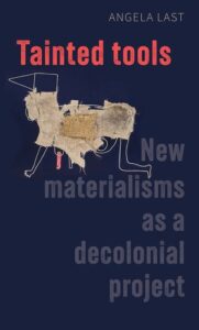 Tainted tools New materialisms as a decolonial project