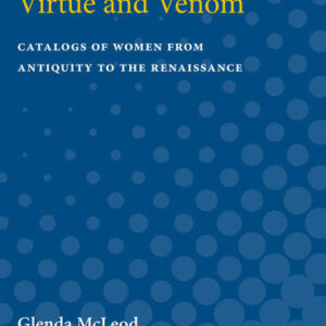 Virtue and Venom Catalogs of Women from Antiquity to the Renaissance