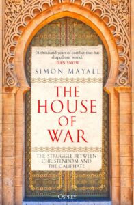 The House of War The Struggle between Christendom and the Caliphate