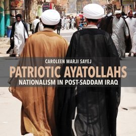 Caroleen Marji Sayej, Patriotic Ayatollahs: Nationalism in Post-Saddam Iraq