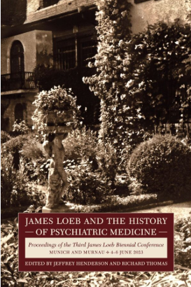James Loeb and the History of Psychiatric Medicine