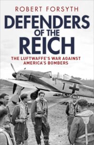 Defenders of the Reich The Luftwaffe’s War Against America’s Bombers